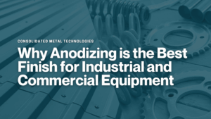 why-anodizing-is-the-best-finish-for-industrial-equipment